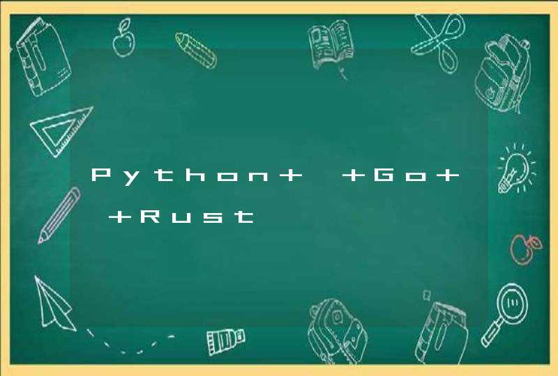 Python , Go , Rust