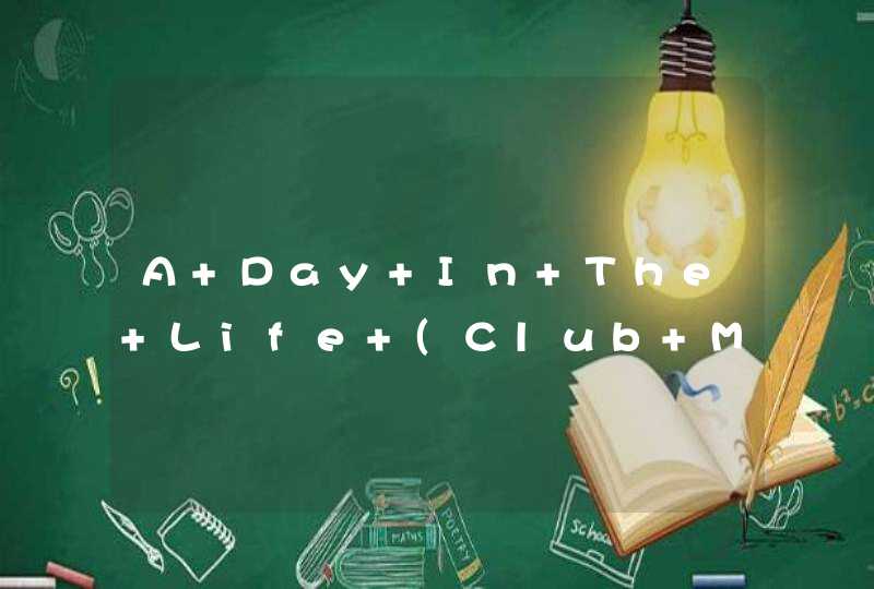 A Day In The Life (Club Mix) 歌词